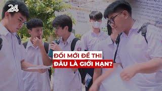 Tiêu điểm: Đổi mới đề thi - Đâu là giới hạn? | VTV24