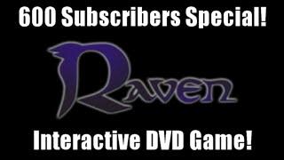 600 Subscribers Special Video - Raven: The Interactive DVD Game!