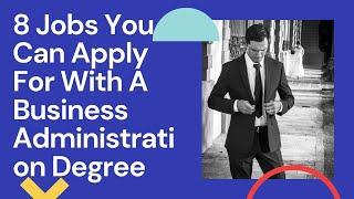 8 Jobs You Can Apply For With A Business Administration Degree