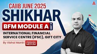  Shikhar CAIIB June 2025 | BFM Module-A | U-9 | International Financial Service | Vishal Mantri 