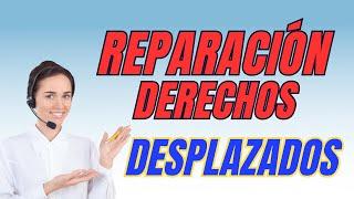  Reparación y Derechos ⬇️ Desplazados y Victimas