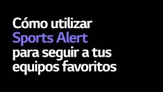 Aprende a utilizar Sport Alert en tu TV LG para seguir a tus equipos favoritos