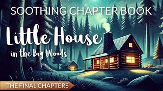 Soothing Chapter Book to Relax & Sleep  / LITTLE HOUSE IN THE BIG WOODS (Final Chapters)