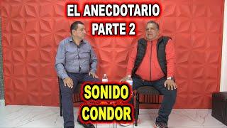 *** EL ANECDOTARIO CON SONIDO CONDOR PARTE 2 ***