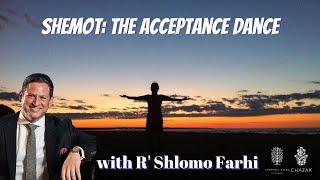 Shemot: The Acceptance Dance” | Rabbi Shlomo Farhi