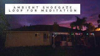 25 Minute Loop of Ambient Shoegaze for Meditation and Dreaming