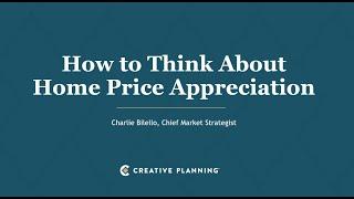 How to Think About Home Price Appreciation | Charlie Bilello | Creative Planning