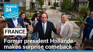 Former president Hollande makes surprise comeback in French election • FRANCE 24 English