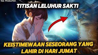 Titisan Leluhur Sakti  ‼️Keistimewaan Orang Yang Lahir  Di Hari Jumat