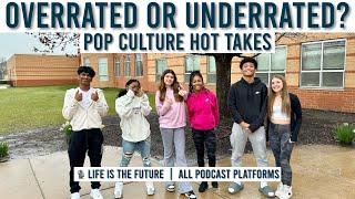 Hot Takes - Overrated or Underrated? Teens Offer Insight on Pop Culture
