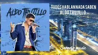 Aldo Trujillo - Todos Hablan Nada Saben (Audio Vivo)