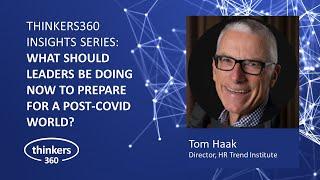 Insights Series: Tom Haak - What should leaders be doing now to prepare for a post-Covid world?