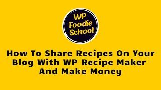 How To Share Recipes On Your Blog With WP Recipe Maker And Make Money