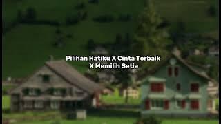 Pilihan Hatiku X Cinta Terbaik X Memilih Setia (Tiktok Version)