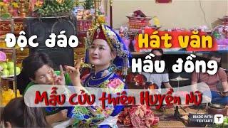 Nghe hát văn hay quá! Độc đáo hầu đồng đền Mẫu Cửu Thiên Huyền Nữ - Hưng Yên