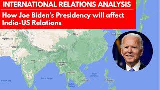 India-US Relations Under Joe Biden’s Presidency - In-depth Analysis | UPSC International Relations