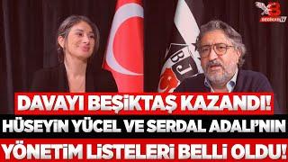 Hüseyin Yücel ve Serdal Adalı’nın listeleri belli oldu! Aşçıoğlu Davası’nı Beşiktaş kazandı