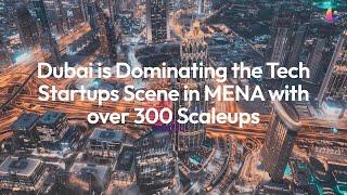 Dubai dominating the tech startups scene in MENA with over 300 scaleups