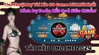 68 Game Bài - Thủ Thuật Dự Đoán Kết Quả Tài Xỉu 68 Game Bài Rất Chuẩn - Tài Xỉu Online 68 game bài