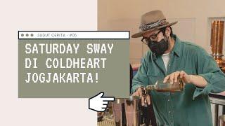 SUDUT CERITA - #05 SATURDAY SWAY DI COLDHEART YOGYAKARTA!