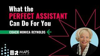 What the Perfect Assistant Can Do For You! - MAPS Coach Monica Reynolds