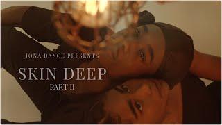 SKIN DEEP PART II : JONA DANCE COMPANY