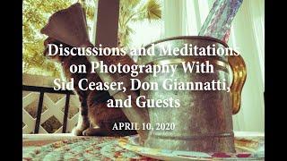 Discussions and Meditations on Photography With Sid Ceaser, Don Giannatti, and Guests