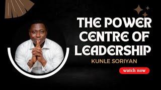 The Power Center Of Leadership | Kunle Soriyan | LeadOne Initiative