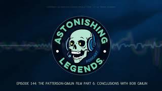 Episode 144  The Patterson Gimlin Film Part 6  Conclusions With Bob Gimlin