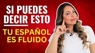 You're Definitely Fluent in SPANISH if you say THIS  Cómo hablar español con fluidez