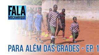 Série "Para Além das Grades" - Ep. 1 | Descoberta de talentos na cadeia - Província de Maputo