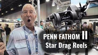 PENN Fathom II Star Drag Reels [NEW] - ICAST 2019