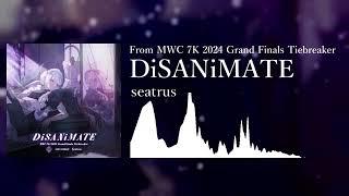 [From MWC 2024 Grandfinals Tiebreaker] seatrus - DiSANiMATE