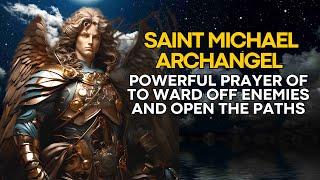  POWERFUL PRAYER OF SAINT MICHAEL ARCHANGEL TO WARD OFF ENEMIES AND OPEN THE PATHS