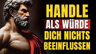 Handle, als ob dich nichts berührt, und sieh, was passiert (handle wie ein Stoiker) | Stoizismus