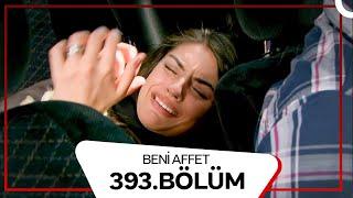 Beni Affet 393. Bölüm