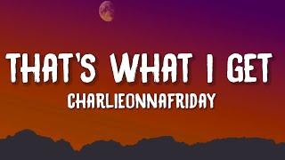 charlieonnafriday - That's What I Get (Lyrics)