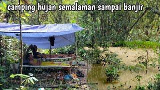 camping hujan deras semalaman sampai banjir