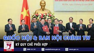 Quốc hội và Ban Nội chính Trung ương﻿ Ký quy chế phối hợp - VNEWS