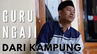 Guru Ngaji Kampung [ Mulai mengajar ngaji dari rumah sampai bangun TPQ ]