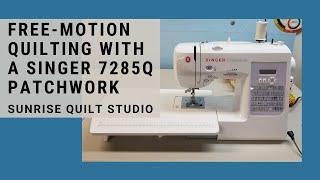 Free-motion Quilting with a Singer 7285Q Patchwork Machine