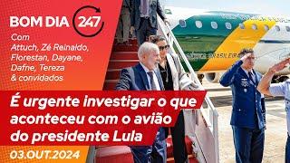 Bom dia 247: é urgente investigar o que aconteceu com o avião do presidente Lula (3.10.24)