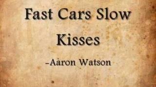 Fast Cars Slow Kisses- Aaron Watson (Lyrics)