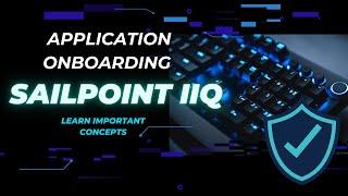 Application Onboarding in SailPoint IdentityIQ | IAM | CyberSecurity