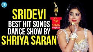 SIIMA - Sridevi Best Hit Songs Dance Show by Shriya Saran