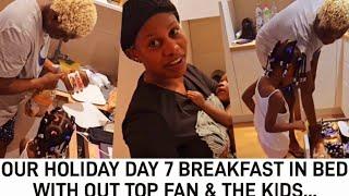 OUR HOLIDAY DAY 7 BREAKFAST IN BED WITH OUT TOP FAN & THE KIDS...