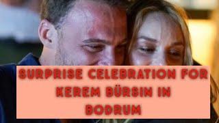 bursin in bodrum Surprise Celebration | Turkish Tv Series Actor Talked Kerem Bürsin