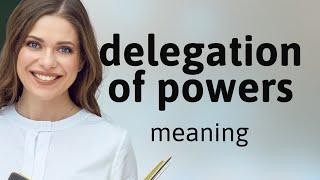 Understanding Delegation of Powers: A Guide for English Learners