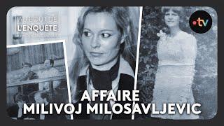 Intégrale - Affaire Milivoj Milosavljevic - Au bout de l'enquête