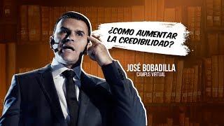 ¿COMO AUMENTAR LA CREDIBILIDAD? - JOSÉ BOBADILLA